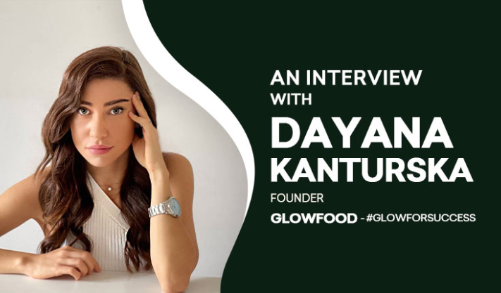 An Interview with Dayana Kanturska – Founder and CEO of Glowfood – #GlowForSuccess