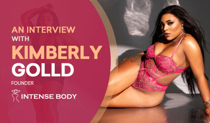 Inside the Mind of Kimberly Golld, An Empowering Beauty Brand: The Intense Body Lingerie Journey: Read for more