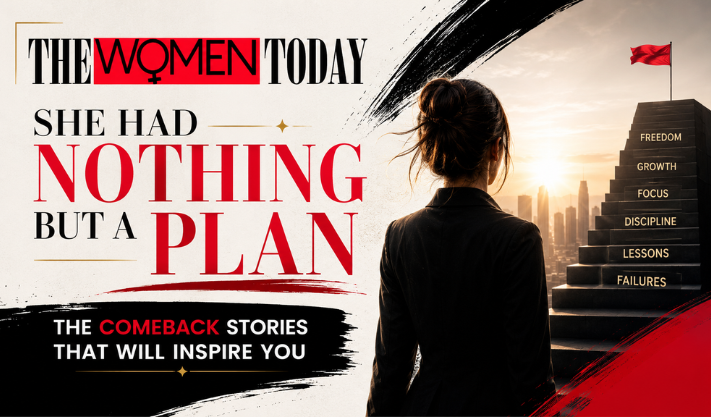 She Had Nothing But a Plan – The Comeback Stories That Will Inspire You