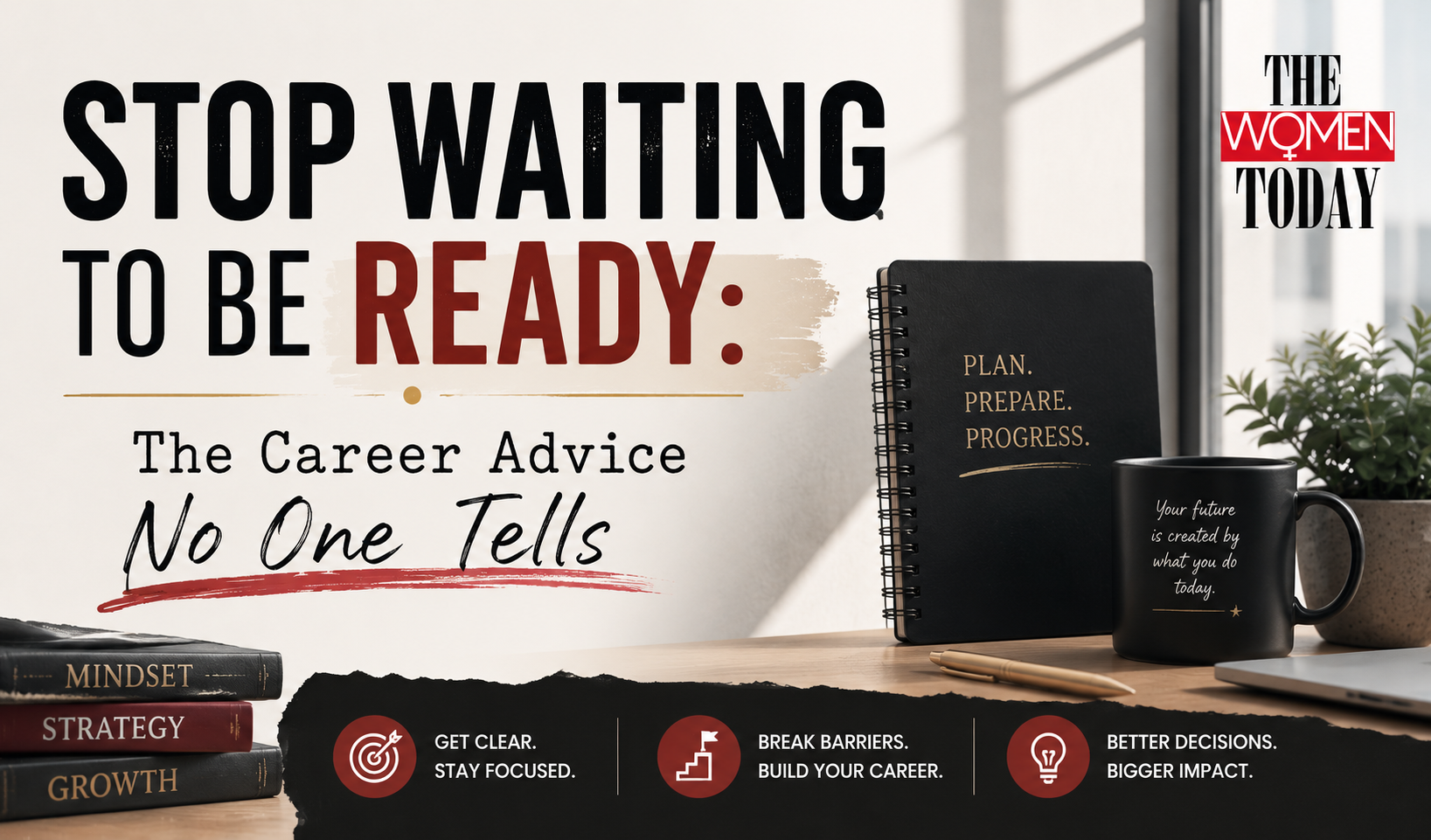 Stop Waiting to Be Ready: The Career Advice No One Tells Women