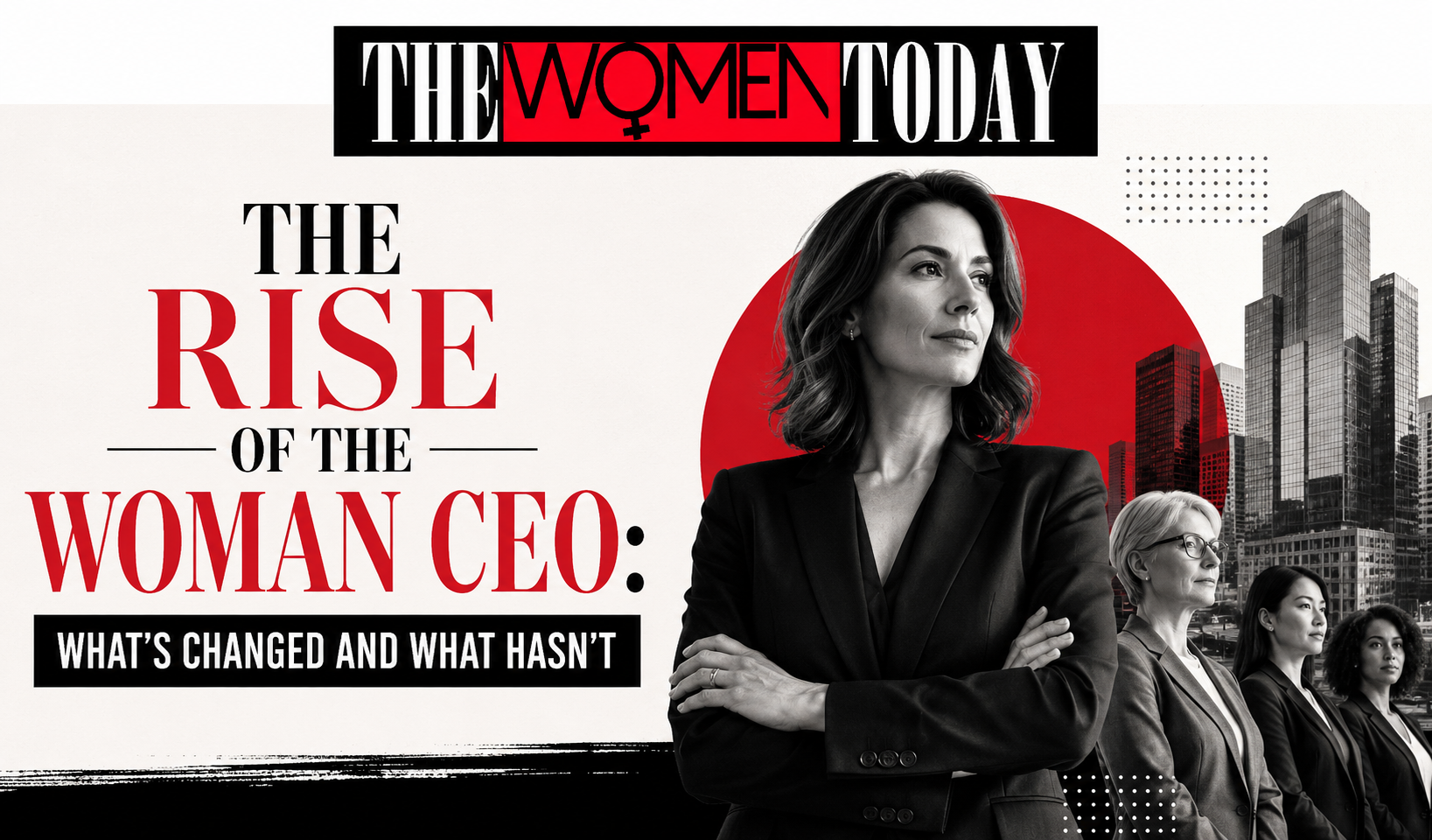 The Rise of the Woman CEO What’s Changed and What Hasn’t