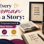 Every Woman Has a Story: News, Empowerment & Real Voices