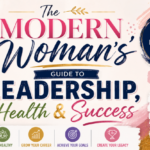 The Modern Woman’s Guide to Leadership, Health & Success